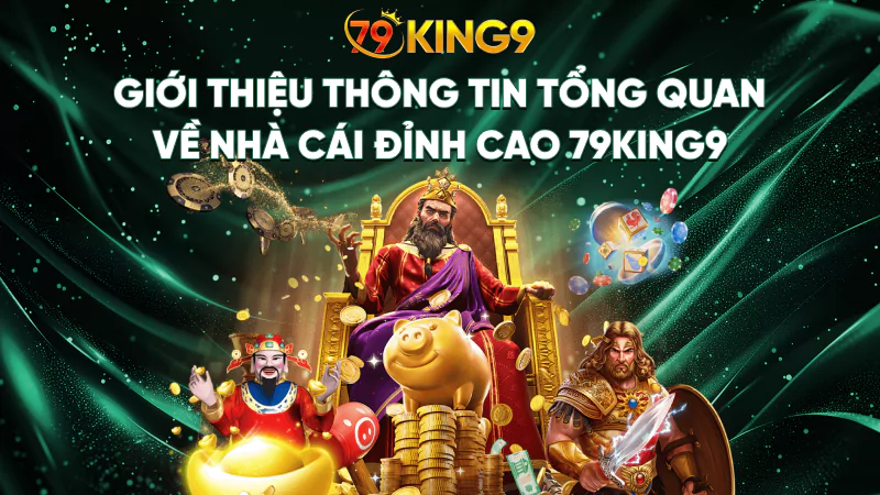 Giới thiệu thông tin tổng quan về nhà cái đỉnh cao 79King9